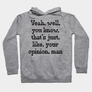 That's, Like, Your Opinion, Man Hoodie